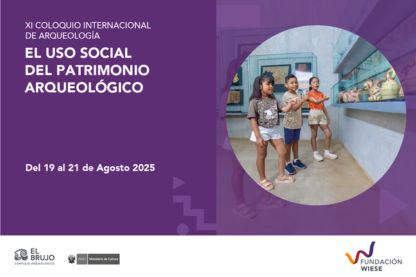 Fundación Wiese celebró con éxito el XI Coloquio Internacional de Arqueología: “El uso social del patrimonio cultural arqueológico” 